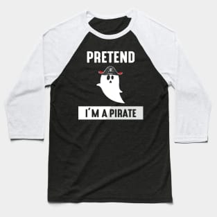 Pretend I'm A Pirate Funny Halloween Costume Baseball T-Shirt